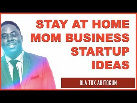 What Business can a Stay at Home Mom Start?