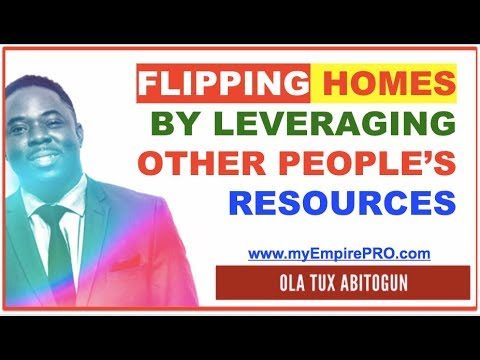 Flipping Homes By Leveraging other People’s Resources