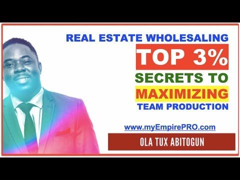 Real Estate Wholesaling – Top 3% Secrets to Maximizing Team Production
