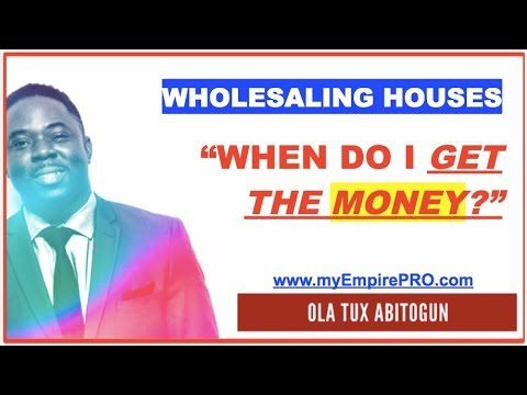 Wholesaling Houses – “When do I get the Money?”