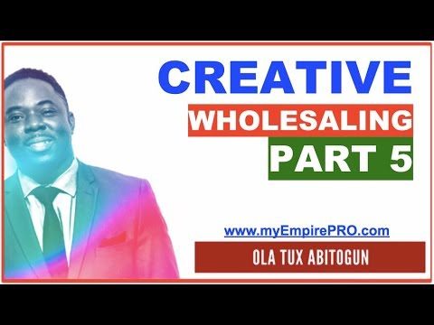 PART 5 of 5 ➡️ CREATIVE WHOLESALING (Short sale, Subject To, Lease Options & Rent to Own)