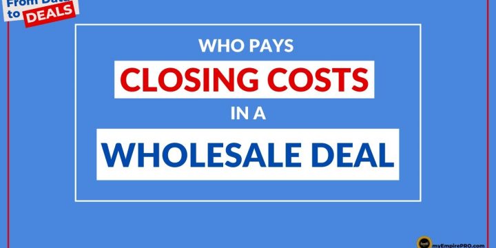 Who Pays Closing Costs In A WHOLESALE DEAL?
