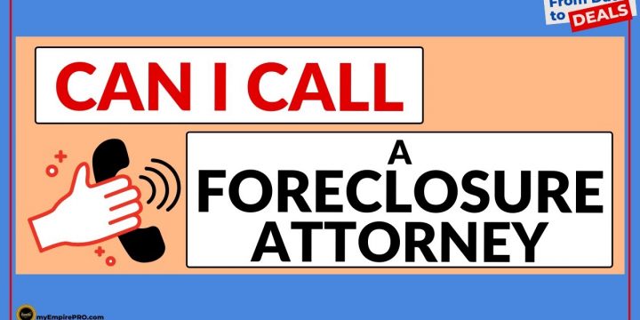 Can I Call A FORECLOSURE ATTORNEY For Info On A Property?