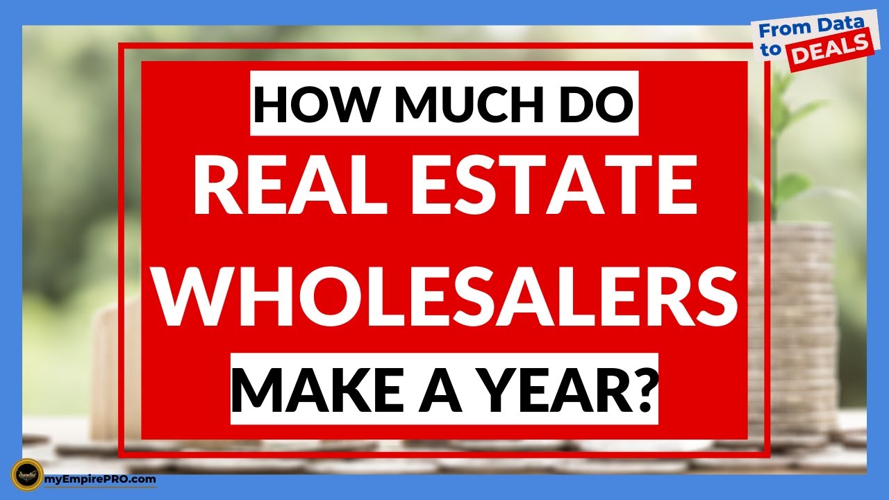 HOW MUCH Do Real Estate Wholesalers MAKE A YEAR? myEmpirePRO