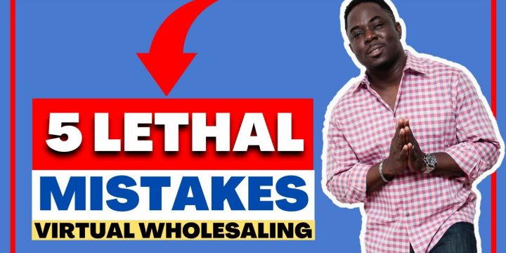 5 “LETHAL” Mistakes To Avoid in Virtual Wholesaling Real Estate