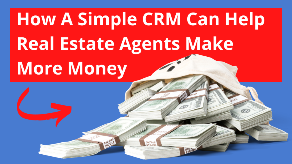 How A Simple CRM Can Help Real Estate Agents Make More Money